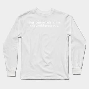 dear-person-behind-me your file must be at least Long Sleeve T-Shirt